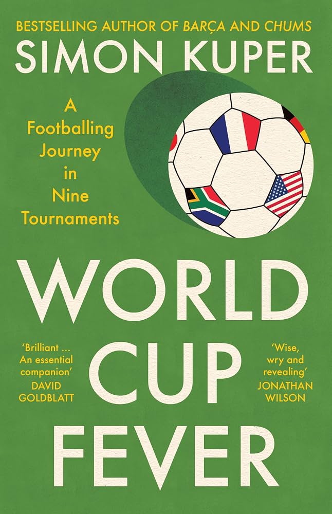 World Cup Fever: A Footballing Journey in Nine Tournaments - Simon Kuper