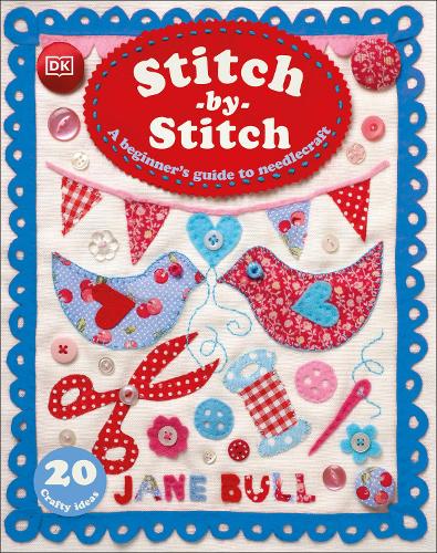 Stitch-by-Stitch: A Beginner's Guide to Needlecraft by Jane Bull (Hardback)