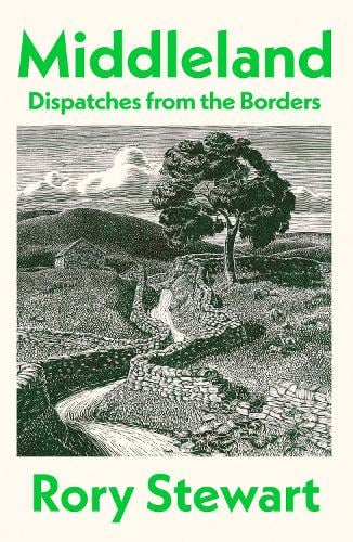 Middleland: Dispatches from the Borders by Rory Stewart (Hardback)