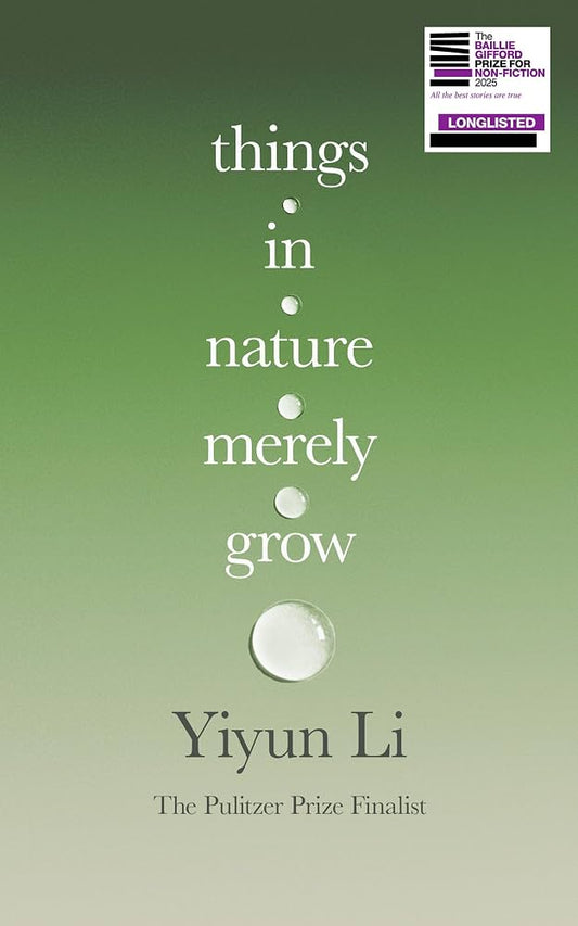 Things in Nature Merely Grow - Yiyun Li