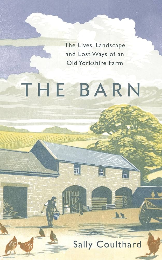 The Barn: The Lives, Landscapes and Lost Ways of an Old Yorkshire Farm - Sally Coulthard