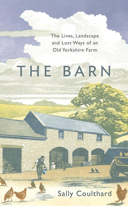 The Barn: The Lives, Landscapes and Lost Ways of an Old Yorkshire Farm - Sally Coulthard