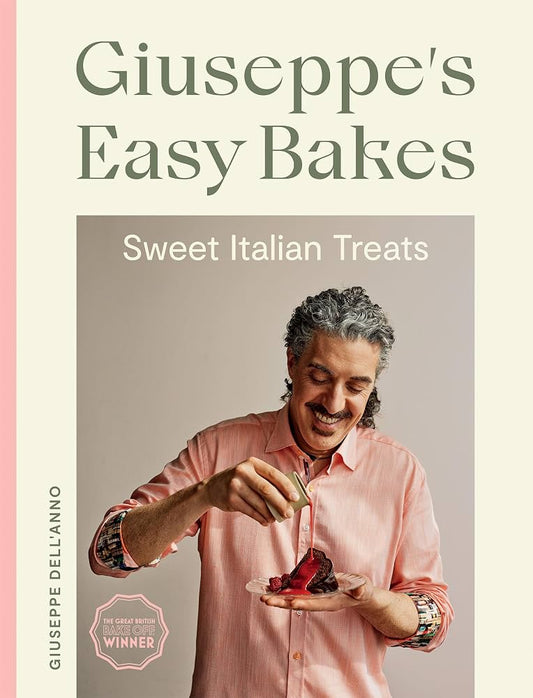 Giuseppe’s Easy Bakes: Sweet Italian Treats - Giuseppe Dell’Anno