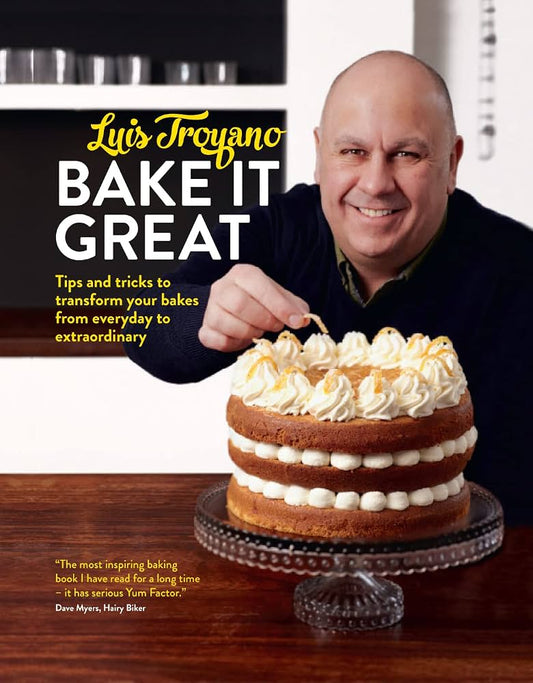 Bake It Great: Tips and Tricks to Transform your Bakes from Everyday to Extraordinary- Luis Troyano