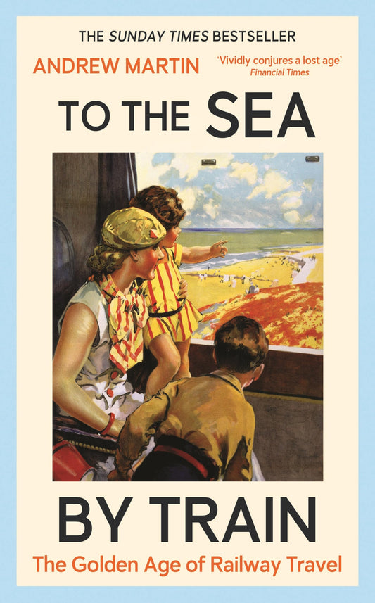 To the Sea by Train - Andrew Martin