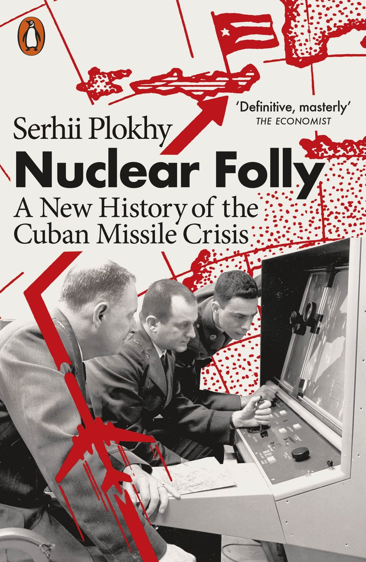 Nuclear Folly: A New History of the Cuban Missile Crisis - Serhii Plokhy