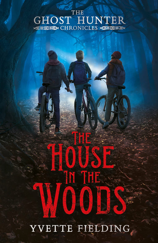 The House in the Woods (The Ghost Hunter Chronicles) - Yvette Fielding