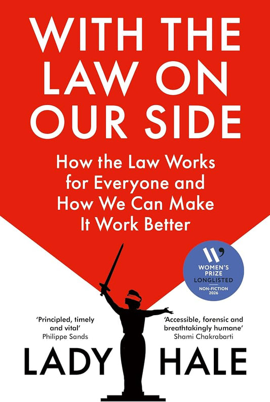 With the Law on Our Side: How the Law Works and How We Can Make it Work Better for Everyone - Lady Hale